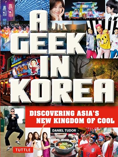 A Geek in Korea: Discovering Asia's New Kingdom of Cool (Geek In...guides) von Tuttle Publishing
